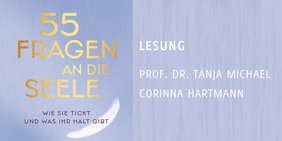Das Cover des Buches 55 Fragen an die Seele. Wie sie tickt und was ihr halt gibt. Daneben steht als Text: Lesung Prof. Dr. Tanja Michael und Corinna Hartmann