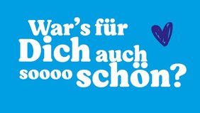 Blaue Fläche mit dem Text: War's für dich auch sooo schön?